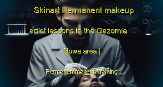 Skinart Permanent makeup artist lessons in the Gazomia Nowa area | PermanentmakeupTraining | PermanentmakeupClasses | SkinartTraining-Poland